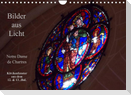 Bilder aus Licht - Notre Dame de Chartres (Wandkalender 2022 DIN A4 quer)