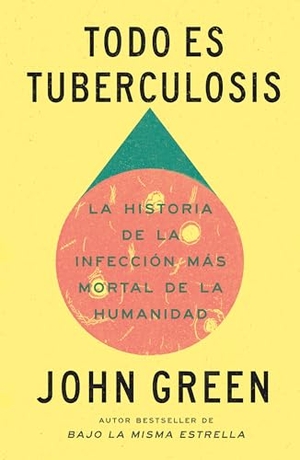 Green, John. Todo Es Tuberculosis. La Historia de la Infección Más Mortal de la Humanidad / Everything Is Tuberculosis. Prh Grupo Editorial, 2026.