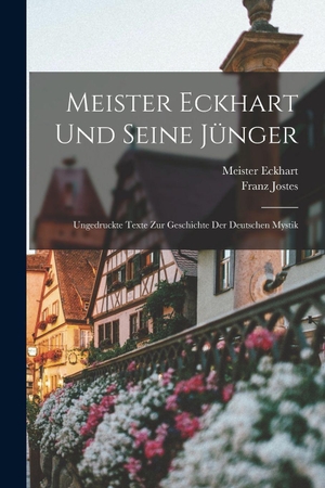Jostes. Meister Eckhart Und Seine Jünger; Ungedruckte Texte Zur Geschichte Der Deutschen Mystik. Legare Street Press, 2022.
