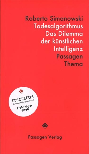 Simanowski, Roberto. Todesalgorithmus - Das Dilemma der künstlichen Intelligenz. Passagen Verlag Ges.M.B.H, 2021.
