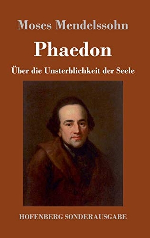 Mendelssohn, Moses. Phaedon oder über die Unsterblichkeit der Seele - In drey Gesprächen. Hofenberg, 2017.