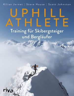 Jornet, Kilian / House, Steve et al. Uphill Athlete - Training für Skibergsteiger und Bergläufer. riva Verlag, 2019.