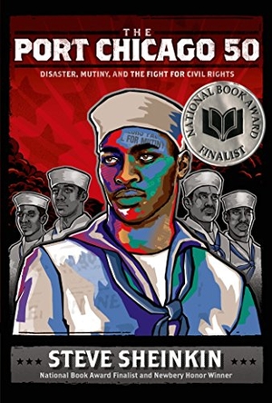 Sheinkin, Steve. The Port Chicago 50 - Disaster, Mutiny, and the Fight for Civil Rights (National Book Award Finalist). Square Fish, 2017.