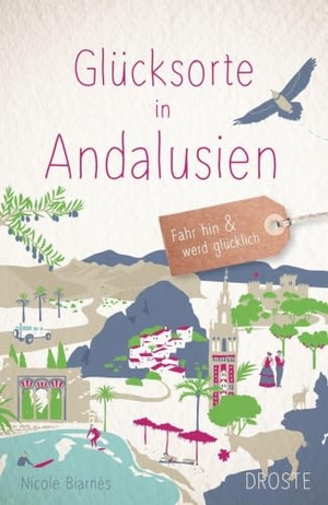 Biarnés, Nicole. Glücksorte in Andalusien - Fahr hin & werd glücklich. Droste Verlag, 2025.