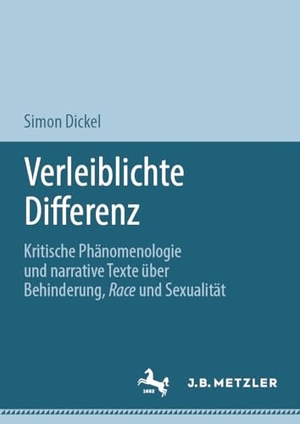 Dickel, Simon. Verleiblichte Differenz - Kritische Phänomenologie und narrative Texte über Behinderung, Race und Sexualität. Springer-Verlag GmbH, 2024.
