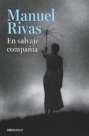 Rivas, Manuel. En salvaje compañía. Debolsillo, 2015.