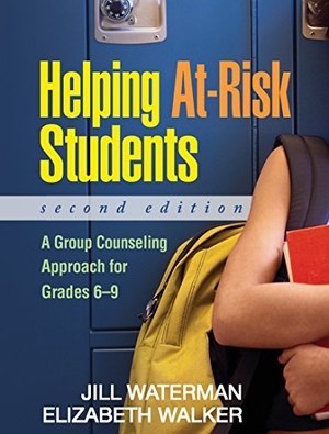 Waterman, Jill / Elizabeth Walker. Helping At-Risk Students - A Group Counseling Approach for Grades 6-9. Guilford Publications, 2008.