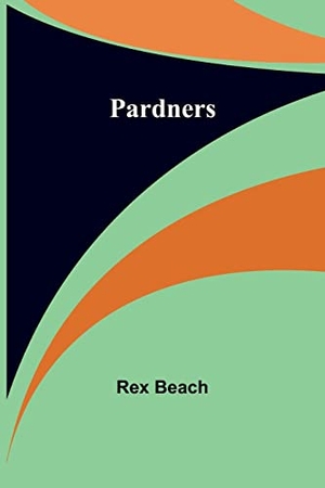Beach, Rex. Pardners. Alpha Editions, 2023.