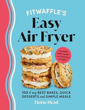Head, Eloise. Fitwaffle's Easy Air Fryer - 100 of my best bakes, quick desserts and simple meals. Ebury Publishing, 2025.