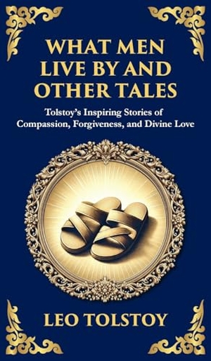 Tolstoy, Leo. What Men Live By and Other Tales - Stories of Compassion, Faith, and the Meaning of Life (Deluxe Hardbound Edition). Muze Publishing, 2025.