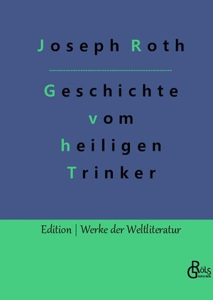 Roth, Joseph. Geschichte vom heiligen Trinker - und andere Erzählungen. Gröls Verlag, 2022.