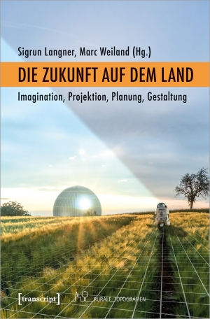 Langner, Sigrun / Marc Weiland (Hrsg.). Die Zukunft auf dem Land - Imagination, Projektion, Planung, Gestaltung. Transcript Verlag, 2022.