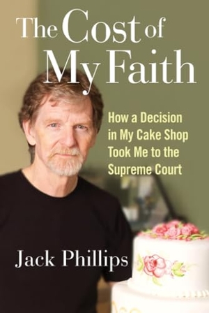 Phillips, Jack. The Cost of My Faith - How a Decision in My Cake Shop Took Me to the Supreme Court. Skyhorse Publishing, 2021.
