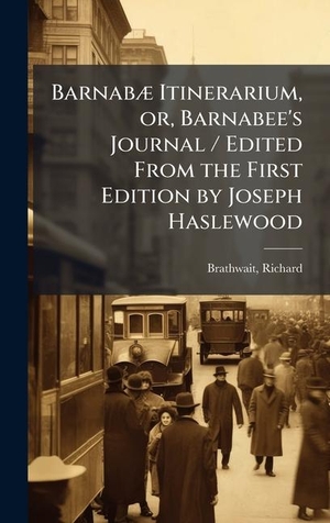 Brathwait, Richard. BarnabÃ¦ Itinerarium, or, Barnabee's Journal / Edited From the First Edition by Joseph Haslewood. Tradd Street Press, 2025.