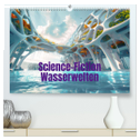 Science-Fiction Wasserwelten (hochwertiger Premium Wandkalender 2025 DIN A2 quer), Kunstdruck in Hochglanz