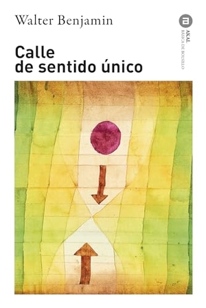 Benjamin, Walter. Calle de sentido único. Ediciones Akal, 2014.