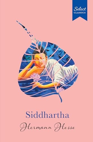 Hesse, Hermann. Select Classics - Siddhartha : (Original, Unabridged Classic, Premium Hardbound Collector's Edition, Ideal for Gifting). Penguin Random House SEA Pte. Ltd - Hub Acct, 2025.