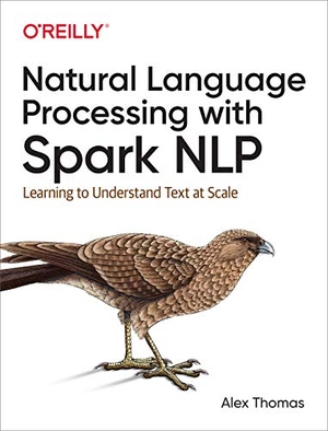 Thomas, Alex. Natural Language Processing with Spark Nlp - Learning to Understand Text at Scale. O'Reilly Media, 2020.
