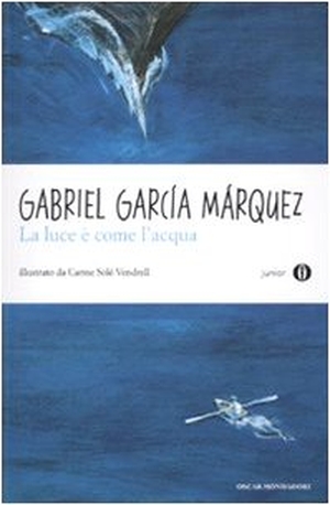 García Márquez, Gabriel. La luce è come l'acqua e altri racconti. Mondadori, 2010.