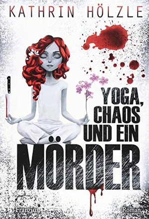 Kathrin Hölzle. Yoga, Chaos und ein Mörder. Franzius Verlag GmbH, 2018.
