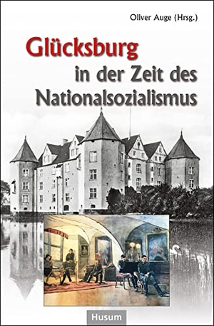 Auge, Oliver (Hrsg.). Glücksburg in der Zeit des Nationalsozialismus - Beiträge eines Symposiums auf Schloss Glücksburg. Husum Druck, 2023.