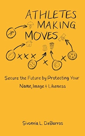 Debarros, Sivonnia. Athletes Making Moves - Secure the Future by Protecting Your Name, Image, and Likeness. What Are You Sporting About? Publishing, 2021.
