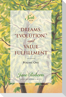 Dreams, Evolution, and Value Fulfillment, Volume One: A Seth Book
