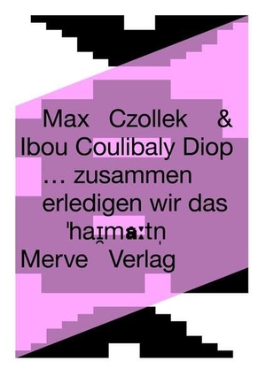 Czollek, Max / Ibou Coulibaly Diop. ... zusammen erledigen wir das - ... Together We Can Get It Done. Merve Verlag GmbH, 2025.