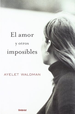 Waldman, Ayelet. El Amor y Otros Imposibles. Not Avail, 2007.