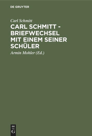 Schmitt, Carl. Carl Schmitt - Briefwechsel mit einem seiner Schüler. De Gruyter Akademie Forschung, 1995.