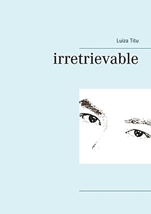 Titu, Luiza. irretrievable. TWENTYSIX LOVE, 2021.