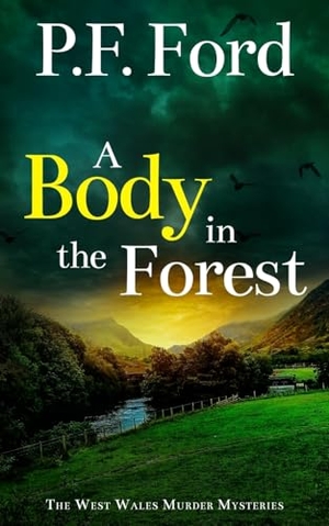 Ford, P. F.. A BODY IN THE FOREST - a gripping Welsh crime mystery full of twists. JOFFE BOOKS LTD, 2025.