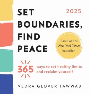 Tawwab, Nedra Glover. 2025 Set Boundaries, Find Peace Boxed Calendar - 365 Ways to Set Healthy Limits and Reclaim Yourself. Sourcebooks, 2024.