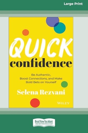 Rezvani, Selena. Quick Confidence - Be Authentic, Boost Connections, and Make Bold Bets on Yourself [Large Print 16 Pt Edition]. ReadHowYouWant, 2024.