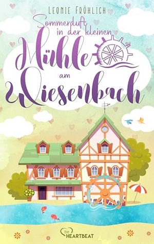 Fröhlich, Leonie. Sommerduft in der kleinen Mühle am Wiesenbach. Lübbe, 2026.