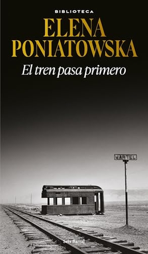 Poniatowska, Elena. El Tren Pasa Primero (Novela Histórica) / First Comes the Train (a Historical Novel). Planeta Publishing Corp, 2025.