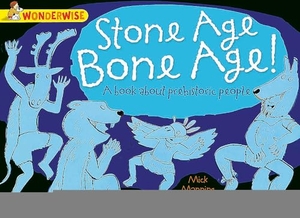 Manning, Mick. Wonderwise - Stone Age Bone Age!: a book about prehistoric people. Yen Press, 2014.