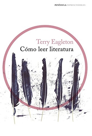Eagleton, Terry. Cómo leer literatura. Ediciones Península, 2016.