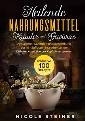 Steiner, Nicole. Heilende Nahrungsmittel, Kräuter und Gewürze: Natürliche Prävention und Behandlung der 10 häufigsten Krankheitsbilder - Diabetes, Arteriosklerose, Kopfschmerzen uvm. | Inklusive 100 Rezepte. BoD - Books on Demand, 2021.
