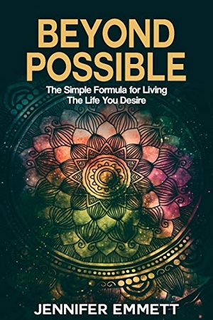 Emmett, Jennifer. Beyond Possible - The Simple Formula for Living the Life You Desire. Jennifer a Emmett, 2020.