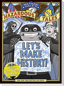 Let's Make History! (Nathan Hale's Hazardous Tales)