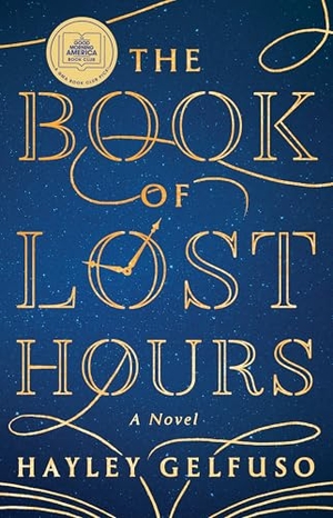 Gelfuso, Hayley. The Book of Lost Hours - A GMA Book Club Pick (a Novel). Atria Books, 2026.