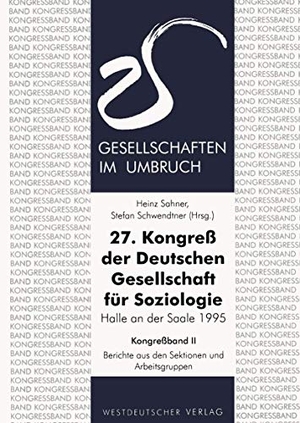 Schwendtner, Stefan (Hrsg.). 27. Kongreß der Deutschen Gesellschaft für Soziologie. Gesellschaften im Umbruch - Sektionen und Arbeitsgruppen. VS Verlag für Sozialwissenschaften, 1995.