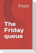 The Friday queue