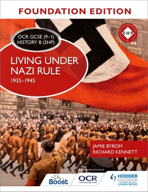 Byrom, Jamie / Richard Kennett. OCR GCSE (9-1) History B (SHP) Foundation Edition - Living under Nazi Rule 1933-1945. Cassell, 2019.