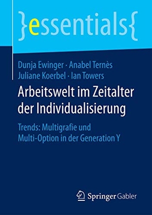 Ewinger, Dunja / Towers, Ian et al. Arbeitswelt im Zeitalter der Individualisierung - Trends: Multigrafie und Multi-Option in der Generation Y. Springer Fachmedien Wiesbaden, 2016.