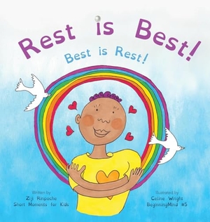 Rinpoche, Ziji. Rest is Best! - Best is Rest! (Dzogchen for Kids / Teaching Self Love and Compassion through the Nature of Mind). Short Moments for Kids ltd, 2021.