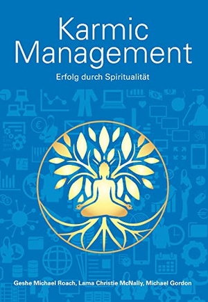 Roach, Geshe Michael / McNally, Lama Christie et al. Karmic Management - Erfolg durch Spiritualität. EditionBlumenau, 2010.