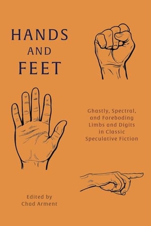 de Maupassant, Guy / Mary Cholmondeley. Hands and Feet - Ghastly, Spectral, and Foreboding Limbs and Digits in Classic Speculative Fiction. Coachwhip Publications, 2024.