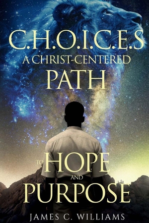 Williams, James. CHOICES - A Christ-centered path to hope and purpose. Lulu Press, 2025.